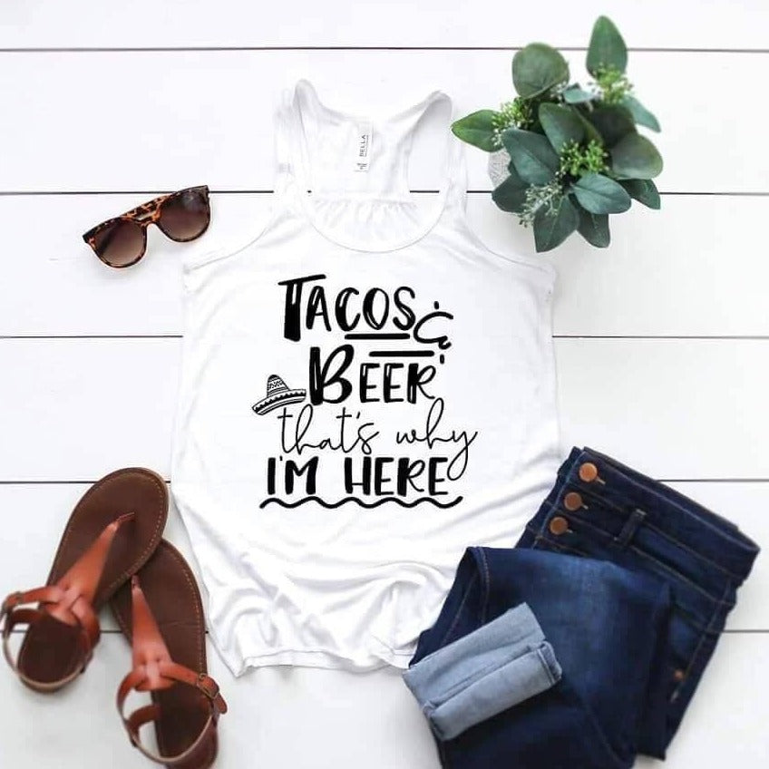 Tacos And Beer, That's Why I'm Here Tank